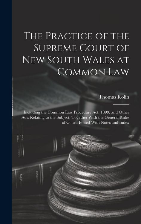 Produktbild: The Practice of the Supreme Court of New South Wales at Common Law: Including the Common Law Procedure Act, 1899, and Other Acts Relating to the Subje