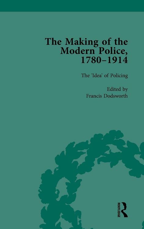 Produktbild: The Making of the Modern Police, 1780-1914, Part I Vol 1