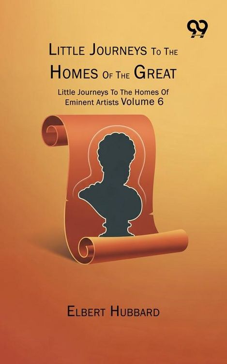 Produktbild: Little Journeys To The Homes Of The Great: Little Journeys To The Homes Of Eminent Artists Volume 6