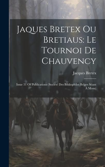 Produktbild: Jaques Bretex Ou Bretiaus: Le Tournoi De Chauvency: Issue 31 Of Publications (Soci&eacute;t&eacute; Des Bibliophiles Belges S&eacute;ant &agrave; Mons)