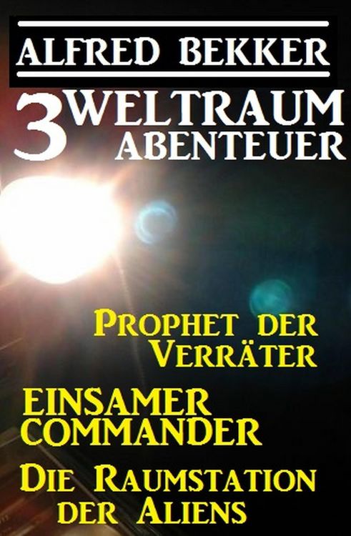 Produktbild: 3 Weltraum-Abenteuer: Prophet der Verr&auml;ter / Einsamer Commander / Die Raumstation der Aliens