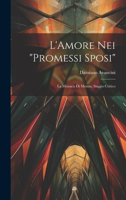 Produktbild: L'Amore Nei "Promessi Sposi": La Monaca Di Monza; Saggio Critico