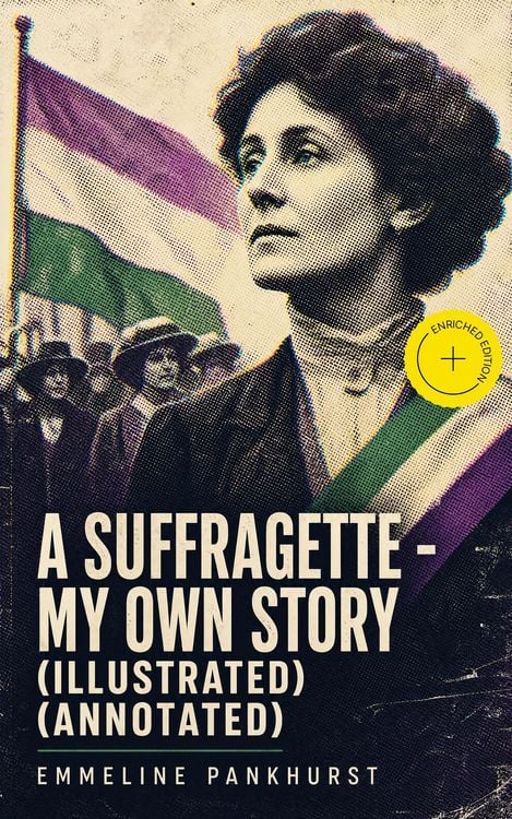 Produktbild: A Suffragette - My Own Story (Illustrated) (Annotated)