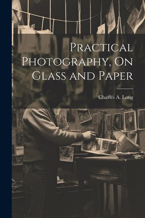 Produktbild: Practical Photography, On Glass and Paper