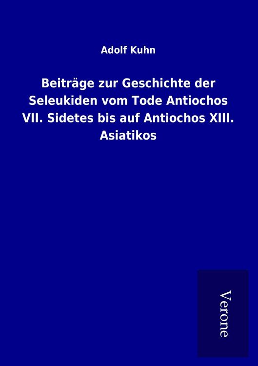Produktbild: Beitr&auml;ge zur Geschichte der Seleukiden vom Tode Antiochos VII. Sidetes bis auf Antiochos XIII. Asiatikos