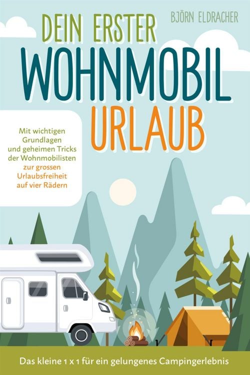 Produktbild: Dein erster Wohnmobil-Urlaub - Das kleine 1x1 f&uuml;r ein gelungenes Camping-Erlebnis