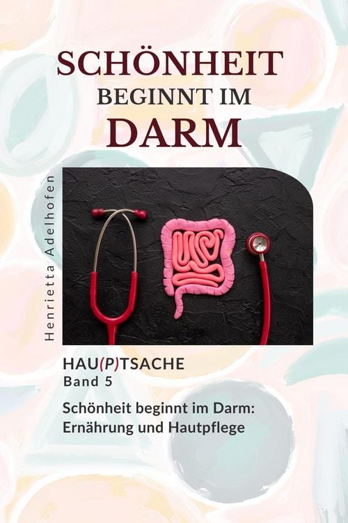 Produktbild: Sch&ouml;ne Haut beginnt im Darm: Ern&auml;hrung und Hautpflege (Hau(p)tsache, #5)
