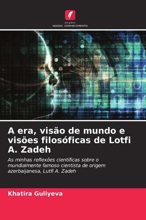 Produktbild: A era, vis&atilde;o de mundo e vis&otilde;es filos&oacute;ficas de Lotfi A. Zadeh