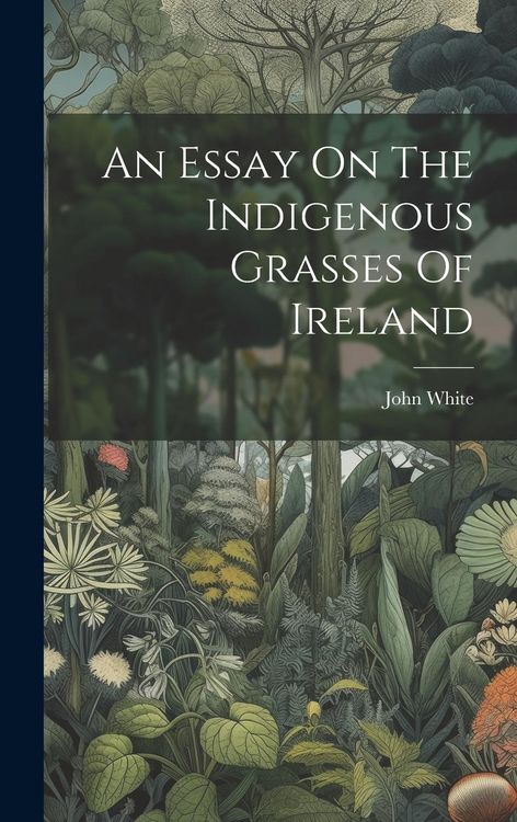 Produktbild: An Essay On The Indigenous Grasses Of Ireland