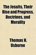 Produktbild: The Jesuits, Their Rise and Progress, Doctrines, and Morality