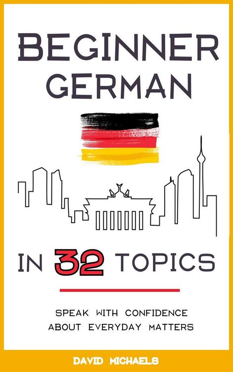 Produktbild: Beginner German in 32 Topics: Speak with Confidence About Everyday Matters.
