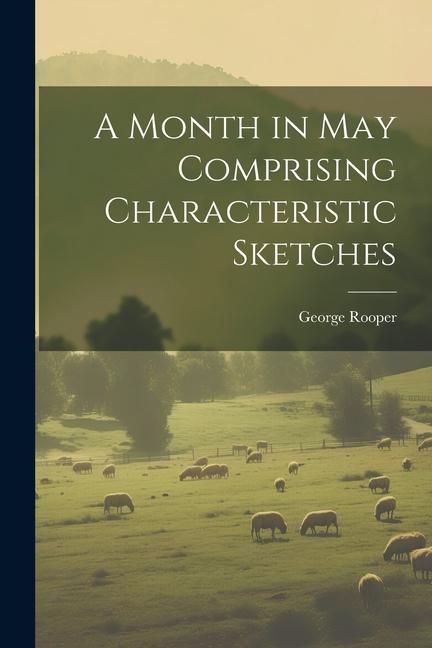 Produktbild: A Month in May Comprising Characteristic Sketches