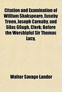 Produktbild: Citation and Examination of William Shakspeare, Euseby Treen, Joseph Carnaby, and Silas G6ugh, Clerk; Before the Worshipful Sir Thomas Lucy,