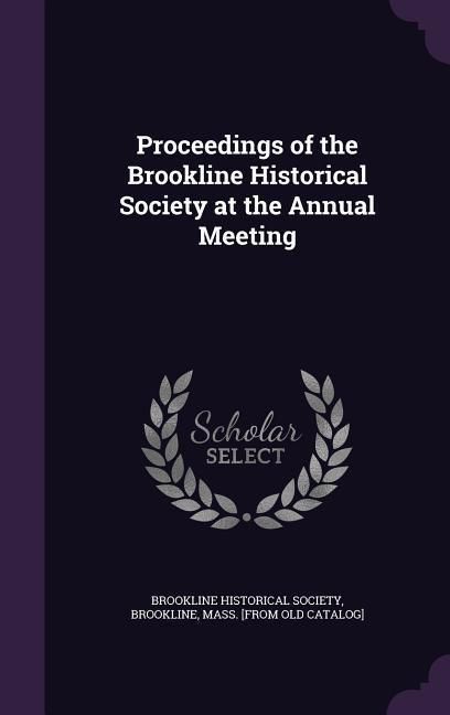 Produktbild: Proceedings of the Brookline Historical Society at the Annual Meeting
