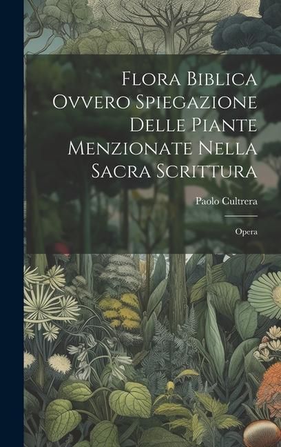 Produktbild: Flora Biblica Ovvero Spiegazione Delle Piante Menzionate Nella Sacra Scrittura