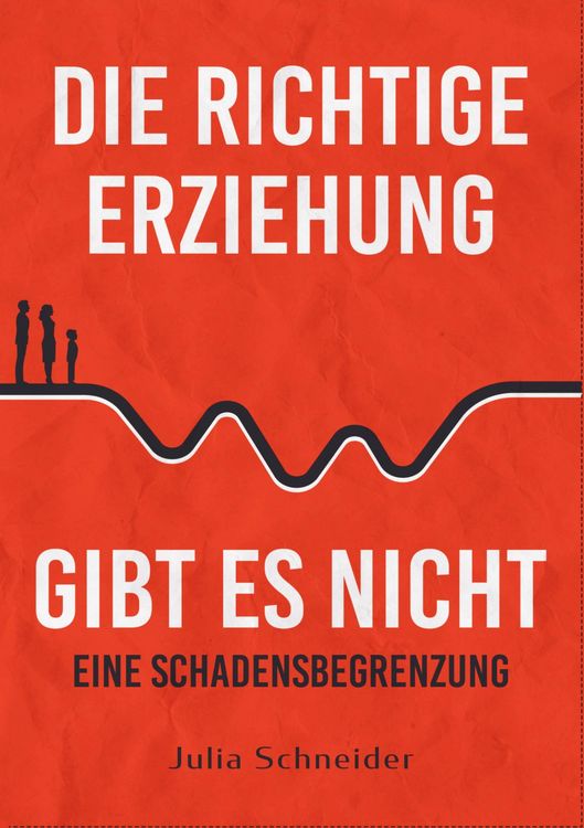 Produktbild: Die richtige Erziehung gibt es nicht - eine Schadensbegrenzung