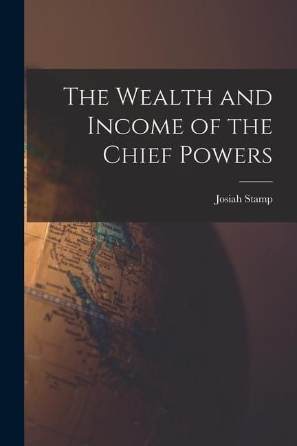 Produktbild: The Wealth and Income of the Chief Powers