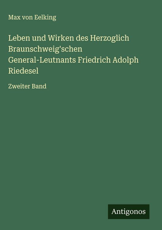 Produktbild: Leben und Wirken des Herzoglich Braunschweig'schen General-Leutnants Friedrich Adolph Riedesel