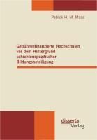Produktbild: Geb&uuml;hrenfinanzierte Hochschulen vor dem Hintergrund schichtenspezifischer Bildungsbeteiligung