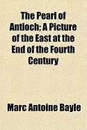 Produktbild: The Pearl of Antioch; A Picture of the East at the End of the Fourth Century