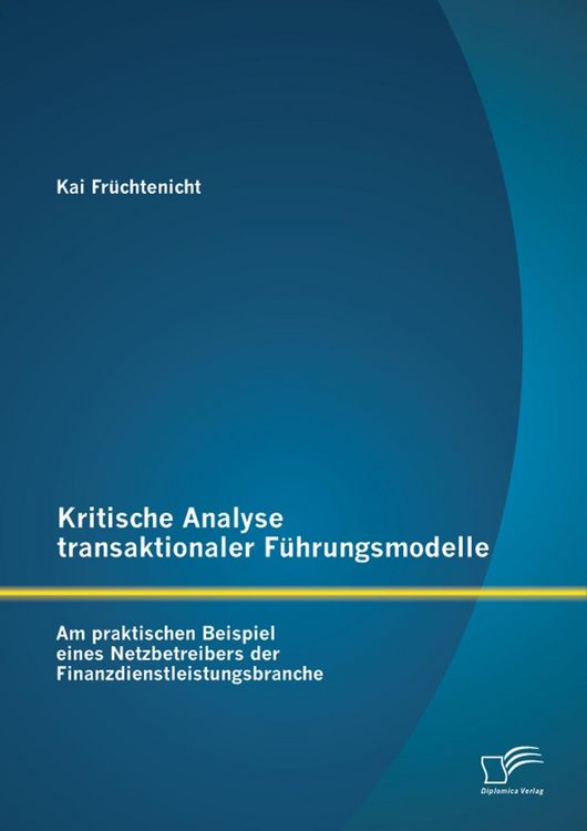 Produktbild: Kritische Analyse transaktionaler F&uuml;hrungsmodelle: Am praktischen Beispiel eines Netzbetreibers der Finanzdienstleistungsbranche