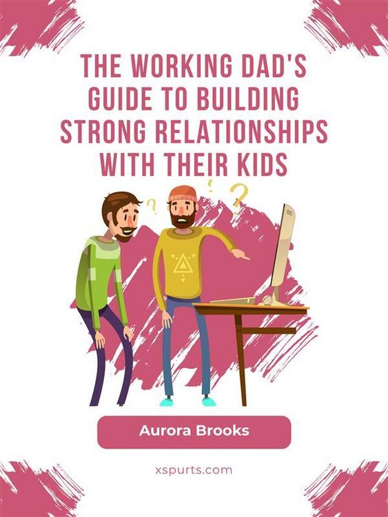 Produktbild: The Working Dad's Guide to Building Strong Relationships with their Kids