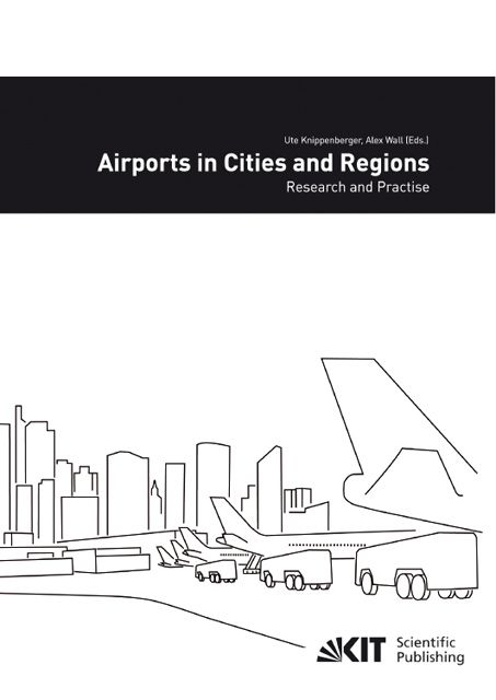 Produktbild: Airports in cities and regions : research and practise; 1st International Colloquium on Airports and Spatial Development, Karlsruhe, 9th - 10th July 2