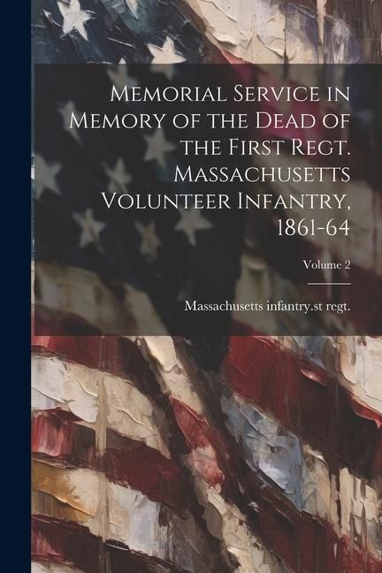 Produktbild: Memorial Service in Memory of the Dead of the First Regt. Massachusetts Volunteer Infantry, 1861-64; Volume 2
