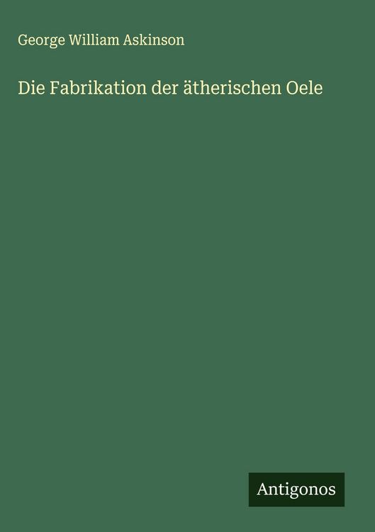 Produktbild: Die Fabrikation der &auml;therischen Oele