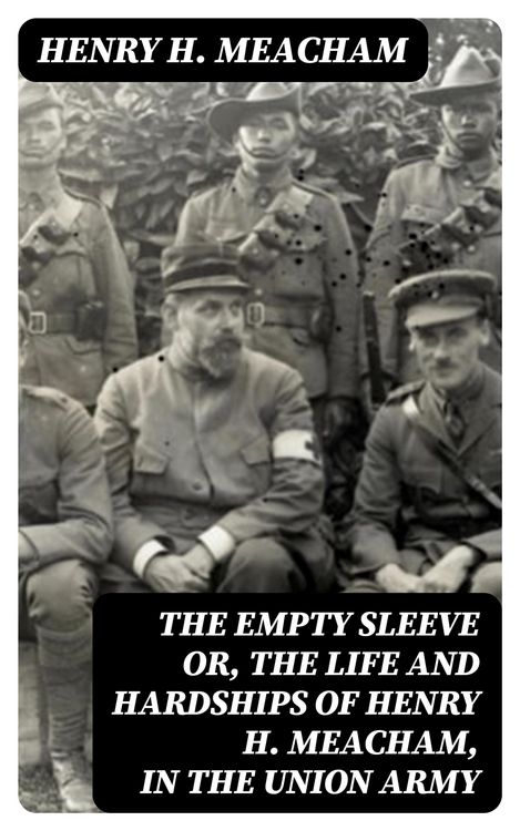 Produktbild: The Empty Sleeve or, The Life and Hardships of Henry H. Meacham, in the Union Army