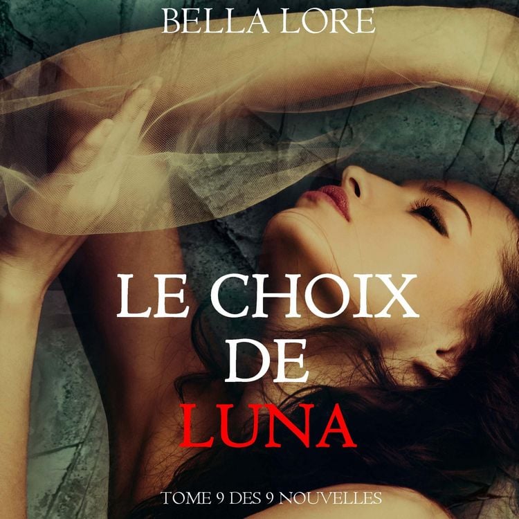 Produktbild: Le Choix de Luna : tome 9 des 9 nouvelles par Bella Lore
