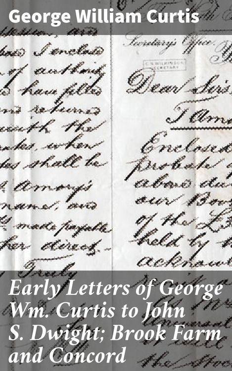 Produktbild: Early Letters of George Wm. Curtis to John S. Dwight; Brook Farm and Concord