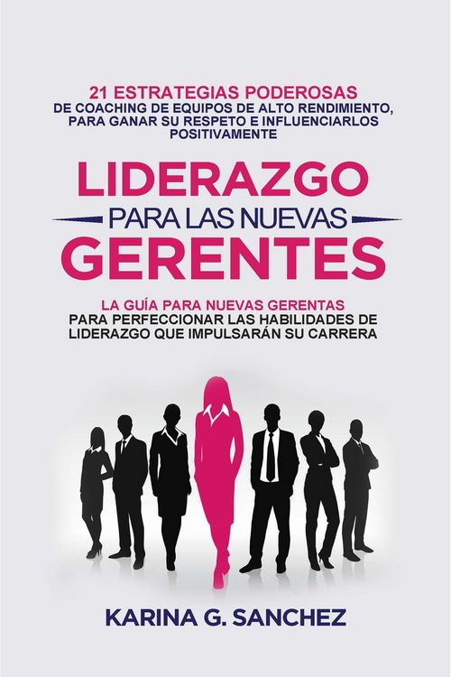 Produktbild: Liderazgo Para las Nuevas Gerentas 21: Estrategias Poderosas de Coaching de Equipos de Alto Rendimiento, Para Ganar Su Respeto e Influenciarlos Positi
