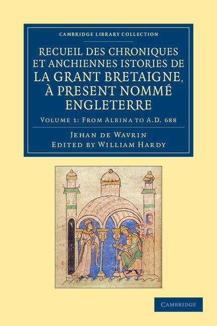 Produktbild: Recueil Des Chroniques Et Anchiennes Istories de La Grant Bretaigne, a Present Nomme Engleterre - Volume 1