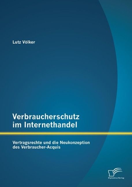 Produktbild: Verbraucherschutz im Internethandel: Vertragsrechte und die Neukonzeption des Verbraucher-Acquis