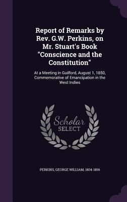 Produktbild: Report of Remarks by Rev. G.W. Perkins, on Mr. Stuart's Book "Conscience and the Constitution"