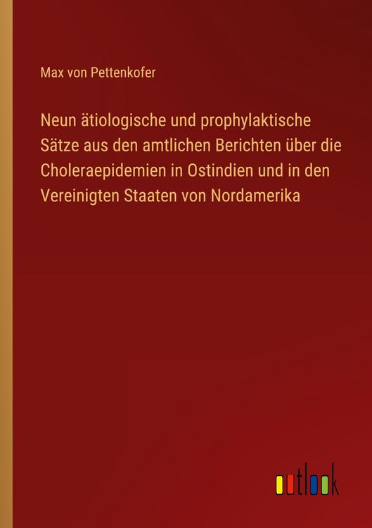 Produktbild: Neun &auml;tiologische und prophylaktische S&auml;tze aus den amtlichen Berichten &uuml;ber die Choleraepidemien in Ostindien und in den Vereinigten Staaten von Nordamerika