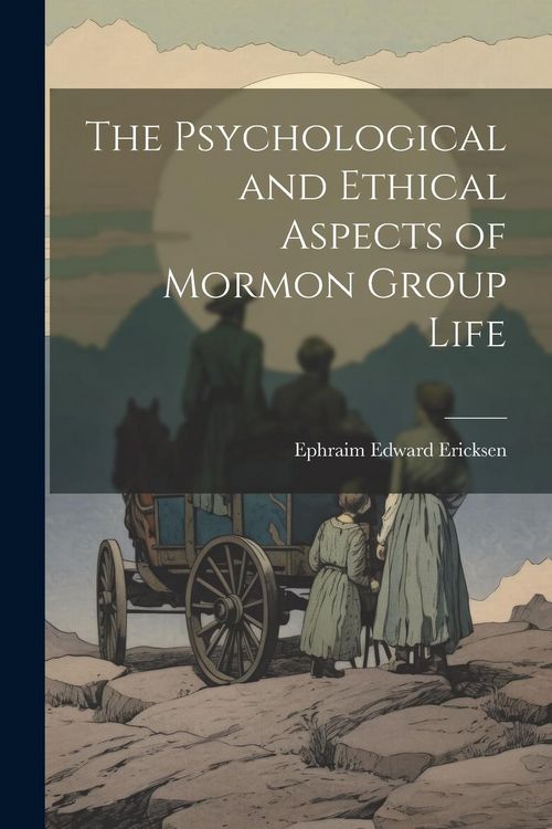 Produktbild: The Psychological and Ethical Aspects of Mormon Group Life