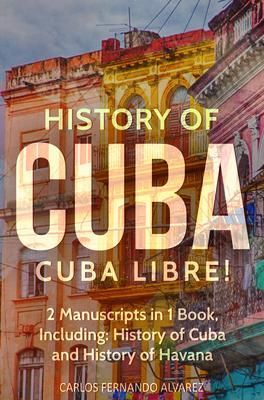 Produktbild: History of Cuba: Cuba Libre! 2 Manuscripts in 1 Book, Including