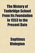 Produktbild: The History of Tonbridge School from Its Foundation in 1553 to the Present Date