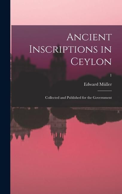 Produktbild: Ancient inscriptions in Ceylon; collected and published for the Government; 1