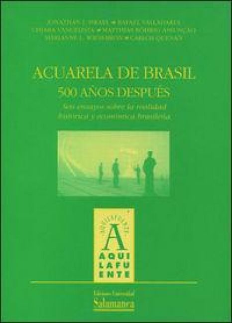 Produktbild: Acuarela de Brasil, 500 a&ntilde;os despu&eacute;s : seis ensayos sobre la realidad hist&oacute;rica y econ&oacute;mica brasile&ntilde;a