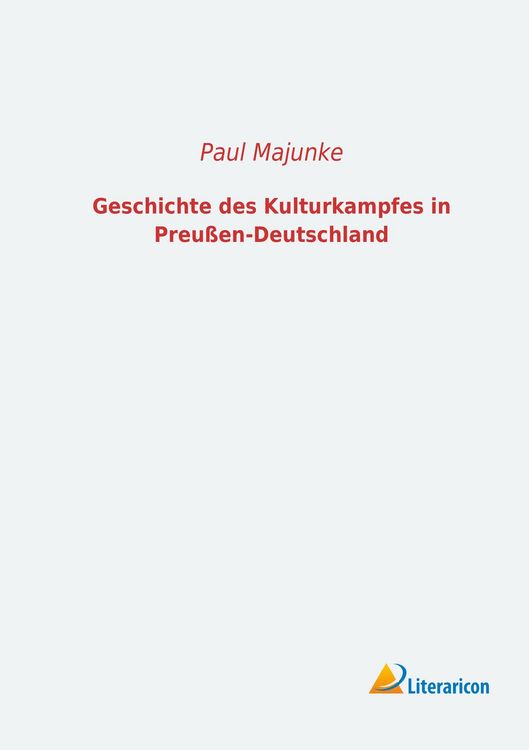 Produktbild: Geschichte des Kulturkampfes in Preu&szlig;en-Deutschland
