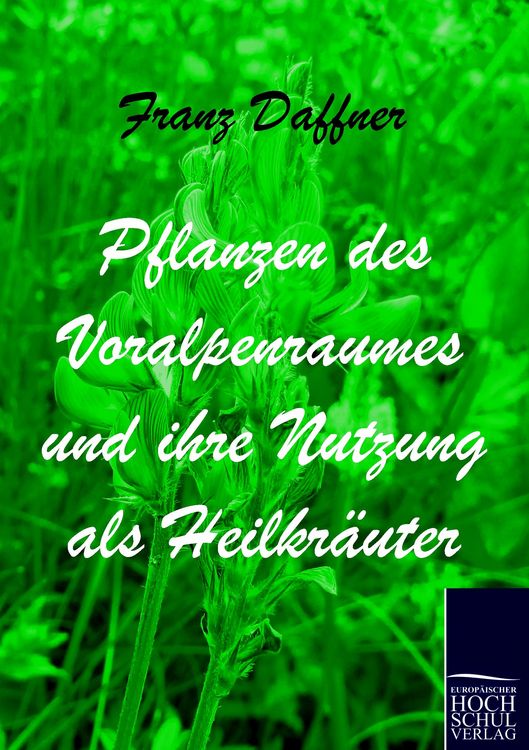 Produktbild: Pflanzen des Voralpenraumes und ihre Nutzung als Heilkr&auml;uter