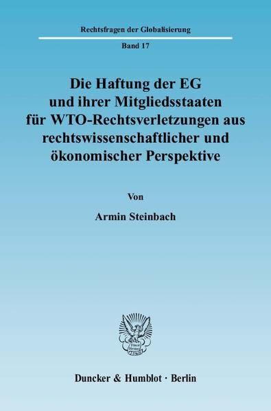 Produktbild: Die Haftung der EG und ihrer Mitgliedsstaaten f&uuml;r WTO-Rechtsverletzungen aus rechtswissenschaftlicher und &ouml;konomischer Perspektive.