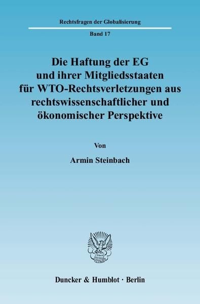 Produktbild: Die Haftung der EG und ihrer Mitgliedsstaaten f&uuml;r WTO-Rechtsverletzungen aus rechtswissenschaftlicher und &ouml;konomischer Perspektive.