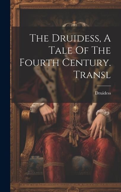 Produktbild: The Druidess, A Tale Of The Fourth Century. Transl