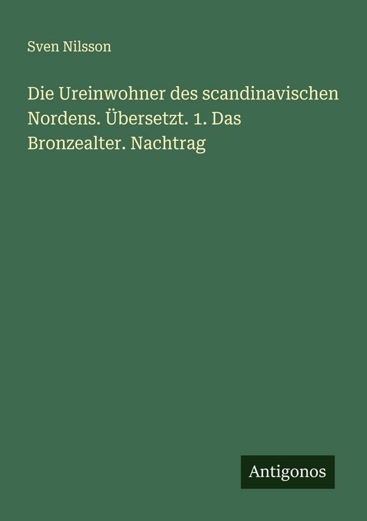Produktbild: Die Ureinwohner des scandinavischen Nordens. &Uuml;bersetzt. 1. Das Bronzealter. Nachtrag