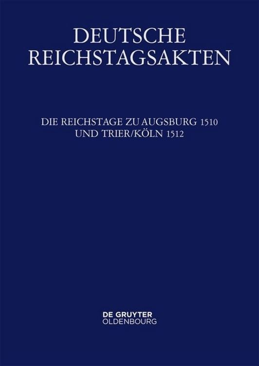 Produktbild: Deutsche Reichstagsakten. Deutsche Reichstagsakten unter Maximilian I. / Die Reichstage zu Augsburg 1510 und Trier/K&ouml;ln 1512