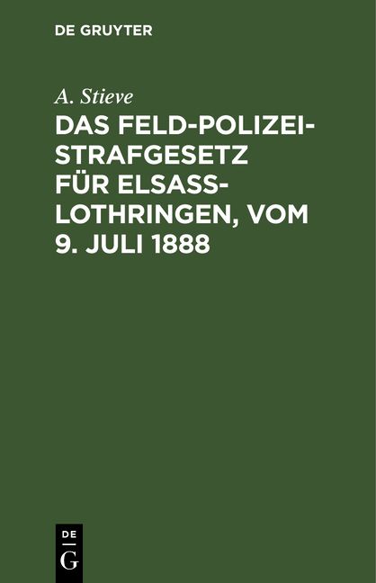 Produktbild: Das Feldpolizeistrafgesetz f&uuml;r Elsa&szlig;-Lothringen, vom 9. Juli 1888